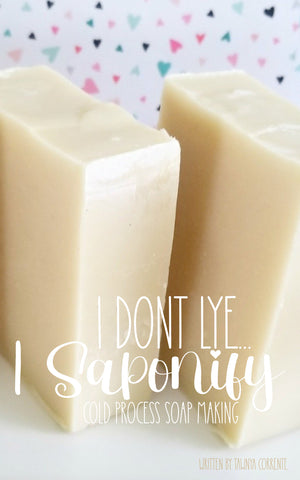 I don't Lye I Saponify - Cold Process Soap Making Ebook